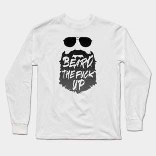 Beard the F up Long Sleeve T-Shirt